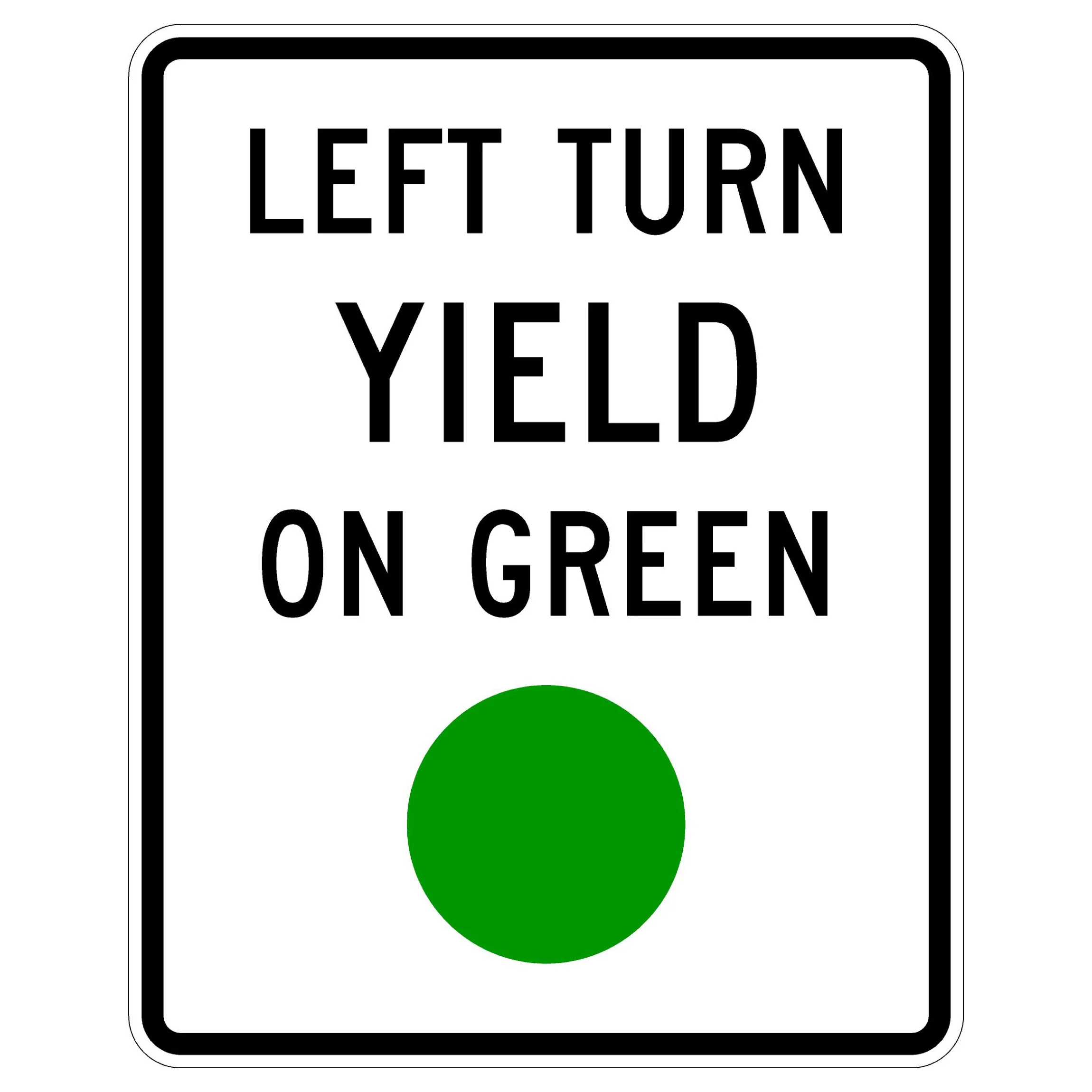 Left Turn Yield On Green sign - Allows left turns on green but drivers must yield to oncoming traffic and pedestrians.