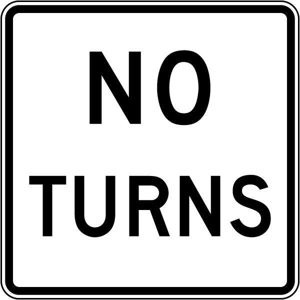 No Turns sign - No Turns regulatory sign telling drivers what is required or prohibited at this location. Obey to avoid violations.