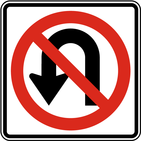 No U Turn sign - U-turns are prohibited at this location; continue to the next legal turn point.