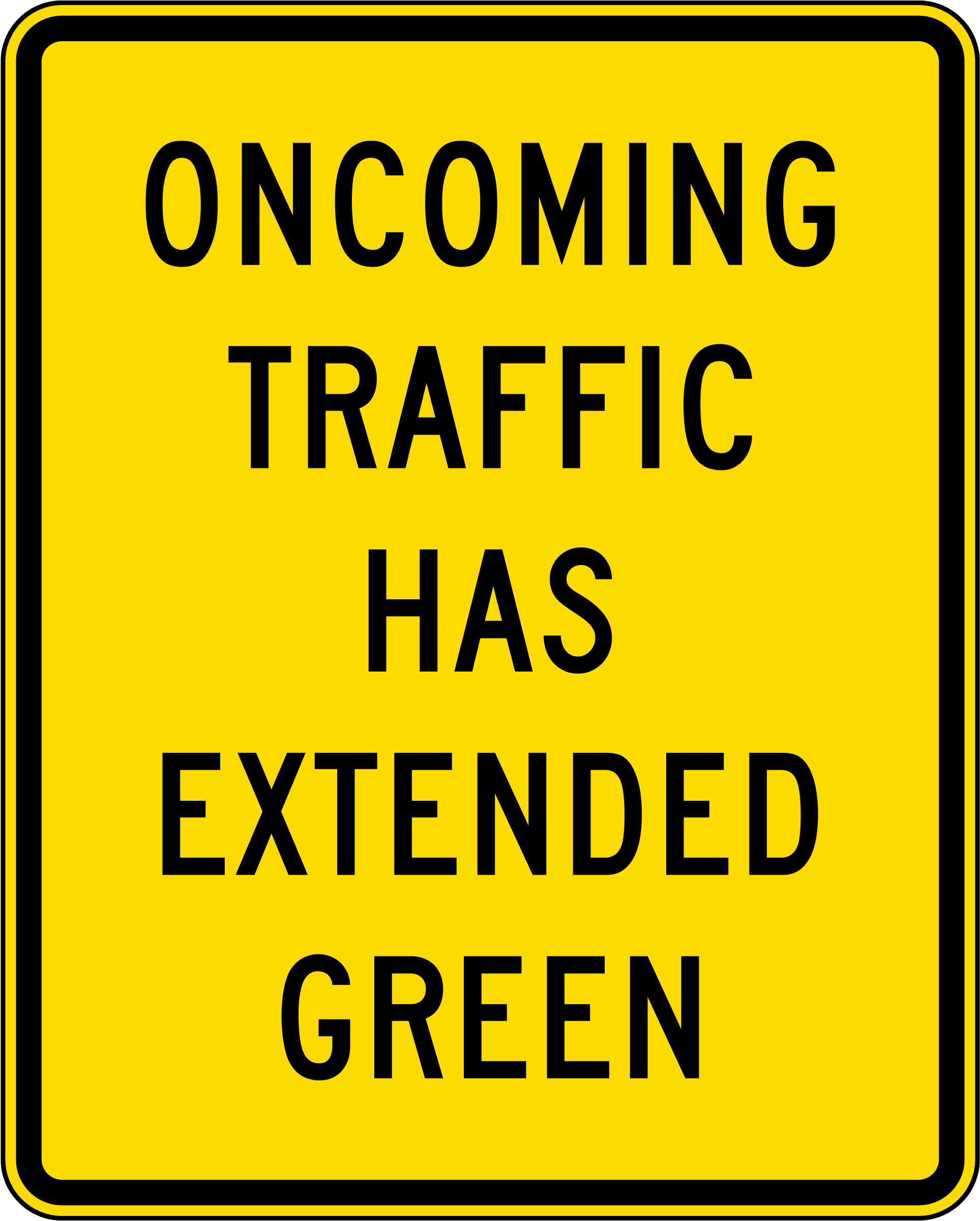 Oncoming Traffic Has Extended Green sign - Indicates opposing traffic may keep a green light longer than your direction; watch before turning.